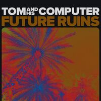 Tom  &  His Computer - Future Ruins vinyl cover