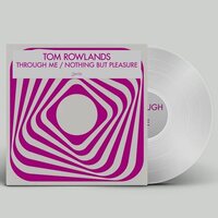 Tom Rowlands - Through Me / Nothing But Pleasure vinyl cover