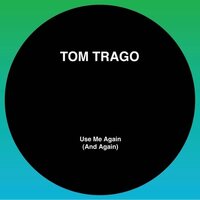 Tom Trago - Use Me Again Again Original Mix And Carl Craig Rework vinyl cover