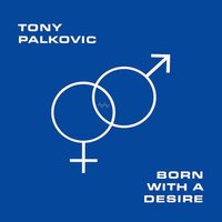 Tony Palkovic - Born With A Desire vinyl cover
