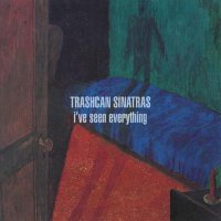Trashcan Sinatras - I’ve Seen Everything