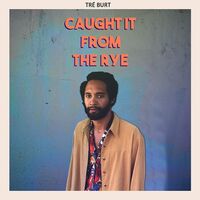 Tre Burt - Caught It From The Rye vinyl cover