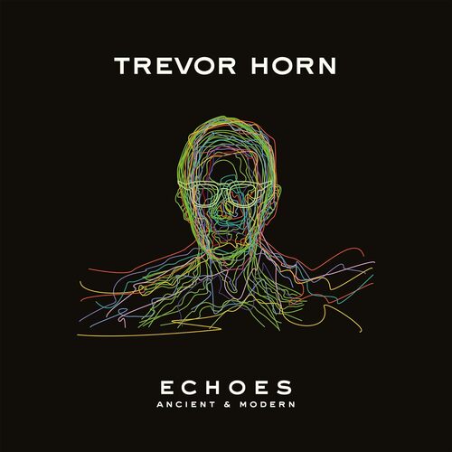 Trevor Horn - ECHOES - Ancient & Modern vinyl cover