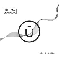 Ultima Parada - Aun Nos Queda vinyl cover