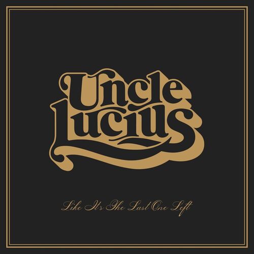 Uncle Lucius - Like It's The Last One Left vinyl cover