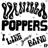 Vanilla Poppers - I Like Your Band vinyl cover
