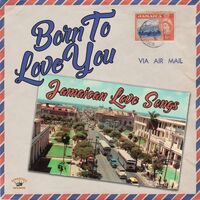 Various Artists - Born To Love You: Jamaican Love Songs vinyl cover