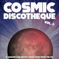 Various Artists - Cosmic Discotheque, Vol. 6: 12 Dancefloor Groovy Disco Gems From The '70S vinyl cover