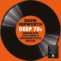 Various Artists - David Hepworth's Deep 70S: Underrated Cuts From A Misunderstood Decade