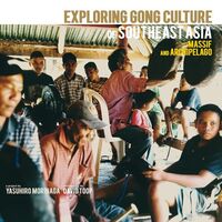 Various Artists - Exploring Gong Culture Of Southeast Asia