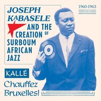 Various Artists - JOseph Kabasele And The Creation Of Surboum African Jazz 1960-1963 Kalle Chauffez Bruxelles! vinyl cover
