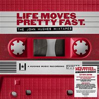 Various Artists - Life Moves Pretty Fast (The John Hughes Mixtapes)