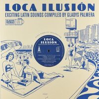 Various Artists - Loca Ilusion: Exciting Latin Sounds Compiled By Gladys Palmera vinyl cover