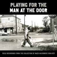 Various Artists - Playing For The Man At The Door: Field Recordings From The Collection Of Mack Mccormick, 1958–1971