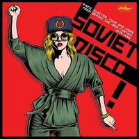 Various Artists - Soviet Disco: Disco, Electro, Funk And More From Behind The Iron Curtain 1979-1990