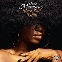 Various Artists - These Memories: Rare Soul Gems
