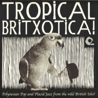 Various Artists - Tropical Britxotica Polynesian Pop & Placid vinyl cover