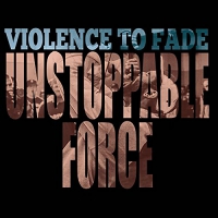 Violence To Fade - Unstoppable Force vinyl cover