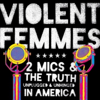 Violent Femmes - Two Mics & The Truth: Unplugged & Unhinged In America vinyl cover