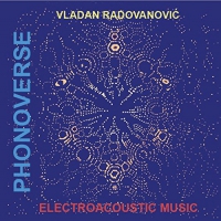 Vladan Radovanovic - Phonoverse: Electroacoustic Musi vinyl cover