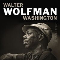 Walter Wolfman Washington - My Future Is My Past vinyl cover