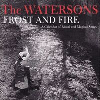 Watersons - Frost & Fire – A Calendar Of Ritual And Magical Songs
