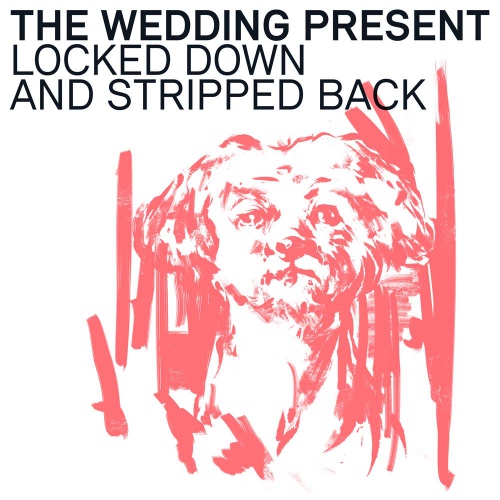 Wedding Present - Locked Down And Stripped Back vinyl cover