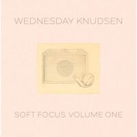 Wednesday Knudsen - Soft Focus, Vol. 1