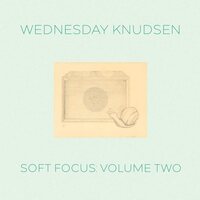 Wednesday Knudsen - Soft Focus, Vol. 2 vinyl cover