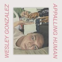 Wesley Gonzalez - Appalling Human vinyl cover