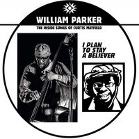 William Parker - I Plan To Stay A Believer: The Inside Songs Of Cur vinyl cover