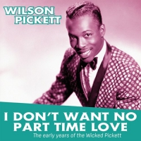 Wilson Pickett - I Don't Want No Part Time Love: Early Years Of The vinyl cover