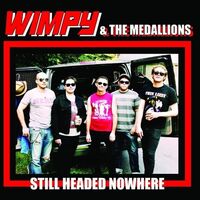 Wimpy & The Medallions - Still Headed Nowhere