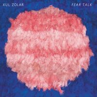 Xul Zolar - Fear Talk vinyl cover