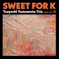 Yamamoto Tsuyoshi Trio - Sweet for K vinyl cover
