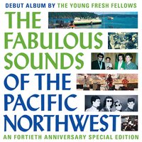 Young Fresh Fellows - The Fabulous Sounds Of The Pacific Northwest vinyl cover