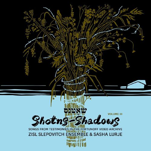 Zisl Slepovitch Ensemble & Sasha Lurje - Shotns - Shadows: Songs From Testimonies In The Fortunoff Video Archive, Vol 3 vinyl cover
