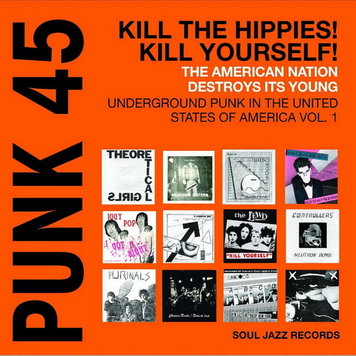 Soul Jazz Records Presents - PUNK 45: Kill The Hippies! Kill Yourself! – The American Nation Destroys Its Young: Underground Punk in the United States of America 1978-1980 vinyl cover